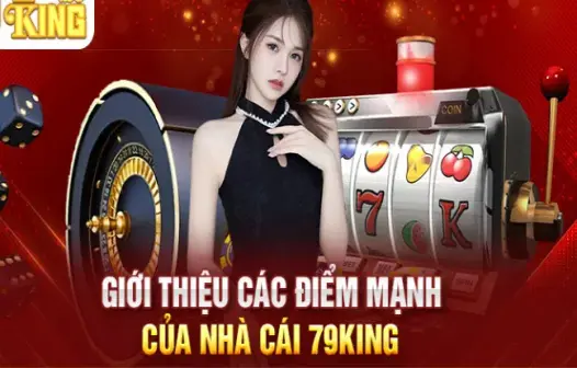 Khám phá 7 điểm nổi bật của 79king mà người chơi không thể bỏ lỡ