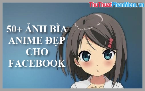 Khám phá ảnh bìa anime độc đáo cho trang cá nhân năm 2026