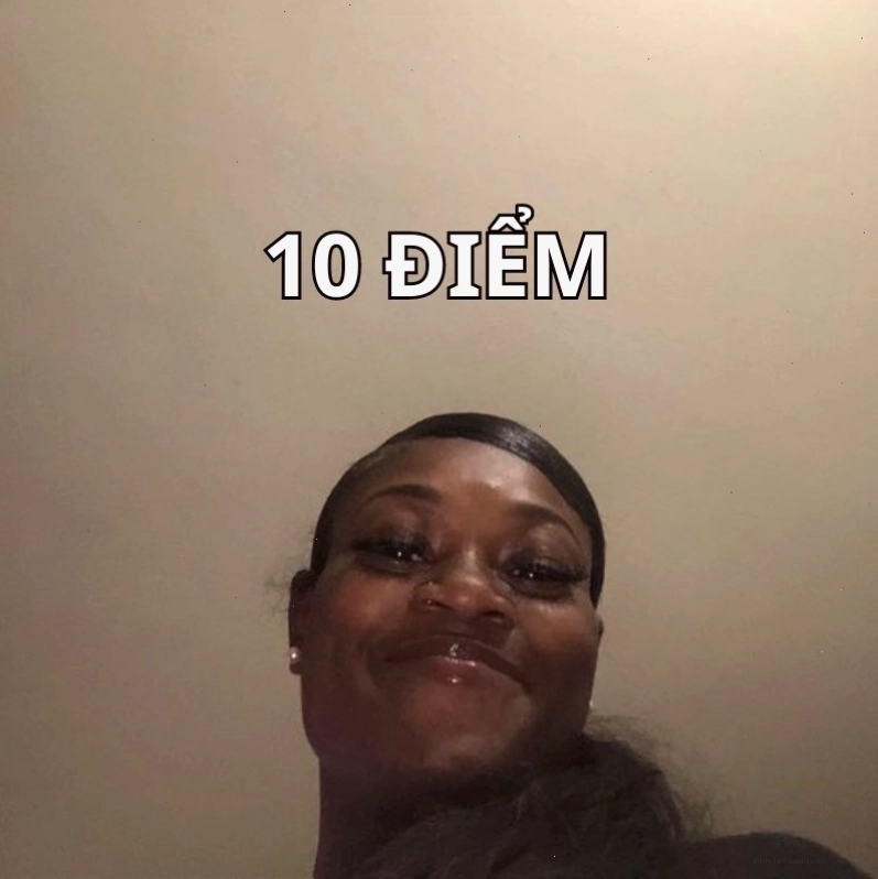 Meme 10 điểm luôn thể hiện sự khẳng định