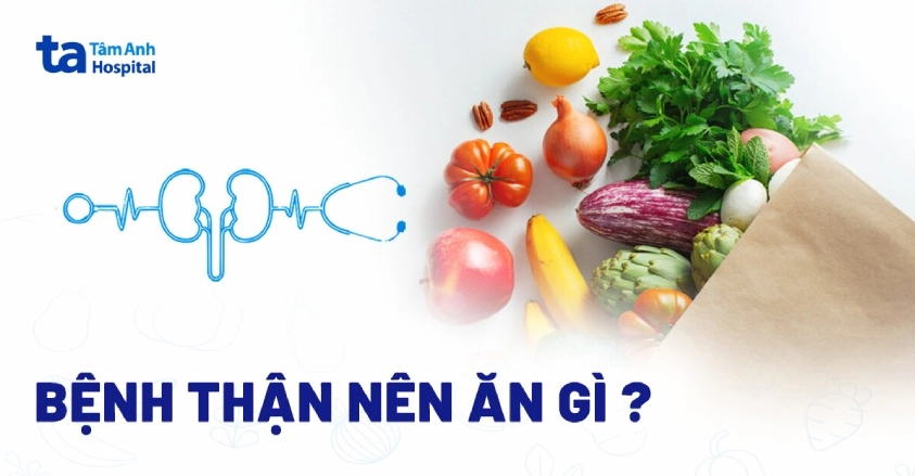 Người bệnh thận nên ăn gì và kiêng gì để bảo vệ sức khỏe?