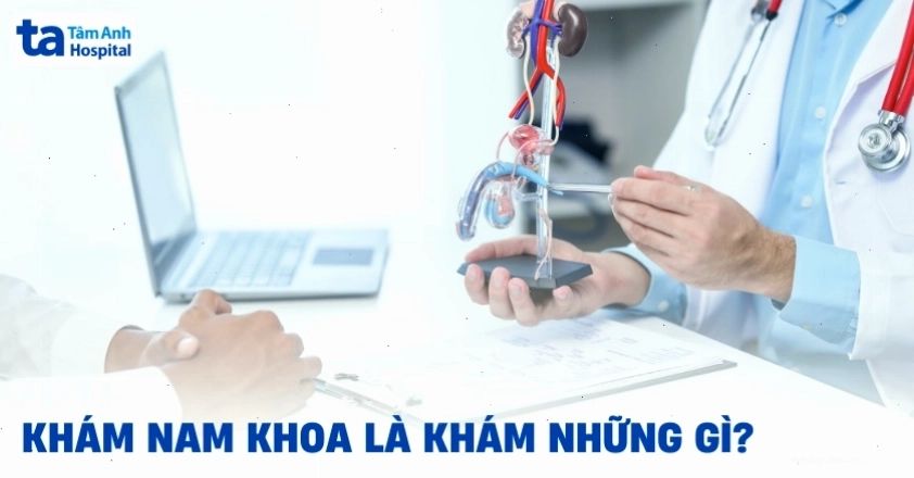 Quy trình khám nam khoa chi tiết và các lưu ý quan trọng