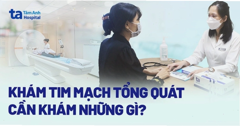 Quy trình khám tim mạch tổng quát tại bệnh viện Tâm Anh