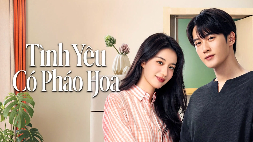 Tình Yêu Có Pháo Hoa: Câu Chuyện Lãng Mạn Đầy Trải Nghiệm Sống