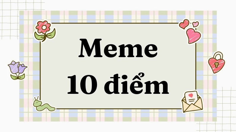 Tổng hợp Meme 10 Điểm Hài Hước Nhất Cho Năm 2026