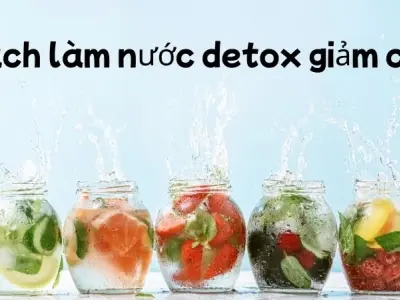 Cách làm nước detox giảm cân hỗ trợ thanh lọc cơ thể