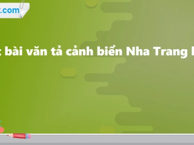 Tả cảnh biển Nha Trang lớp 5: Vẻ đẹp quyến rũ và những trải nghiệm đáng nhớ