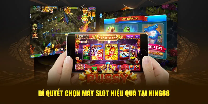 Bí quyết chọn máy slot hiệu quả tại King88