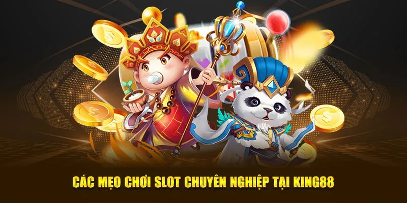 Các mẹo chơi slot chuyên nghiệp tại King88