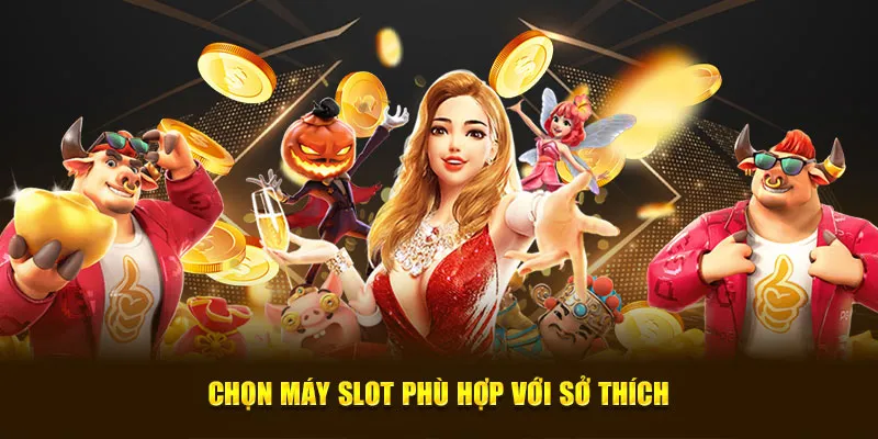 Chọn máy slot phù hợp