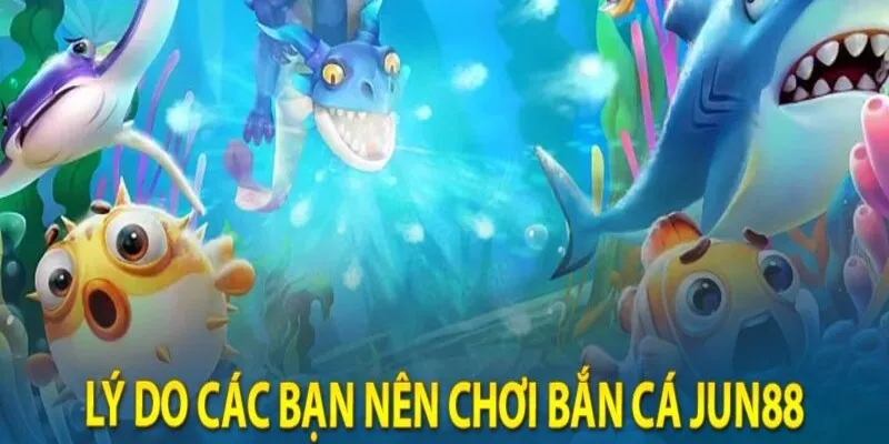 Thế mạnh đang có tại săn cá Jun88