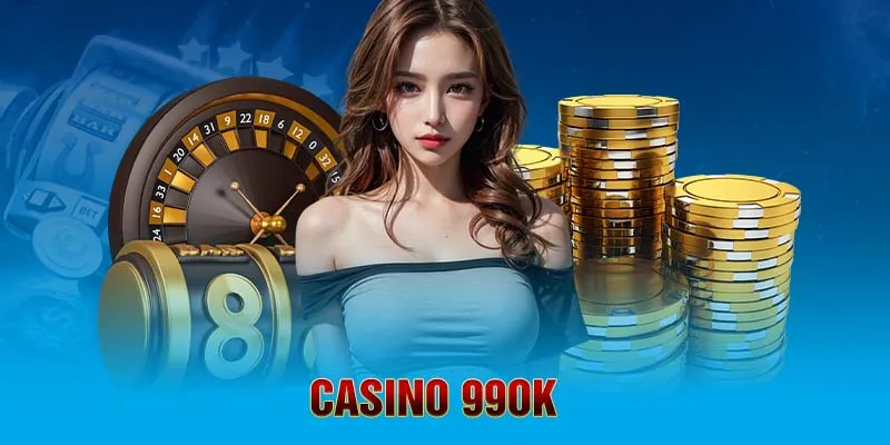 Sòng bài trực tuyến Casino 99OK - Đa dạng trò chơi và trả thưởng cao 