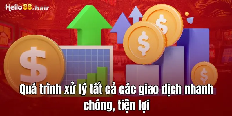 Quá trình xử lý tất cả các giao dịch nhanh chóng, tiện lợi