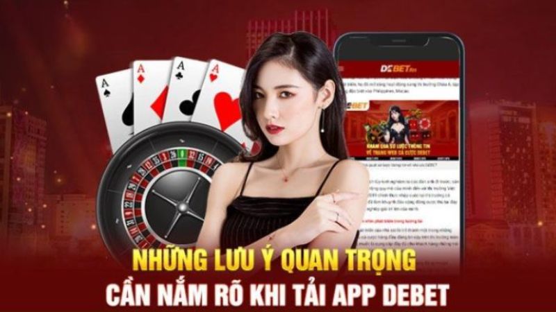 Những lưu ý quan trọng khi tải ứng dụng DEBET