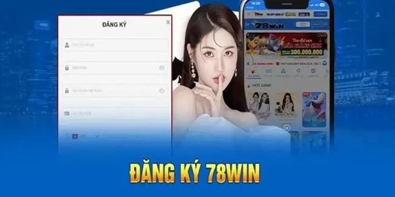 Hướng dẫn đăng ký 78win nhanh chóng và dễ dàng