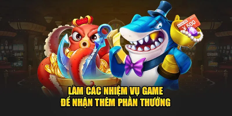 Làm các nhiệm vụ game để nhận thêm phần thưởng