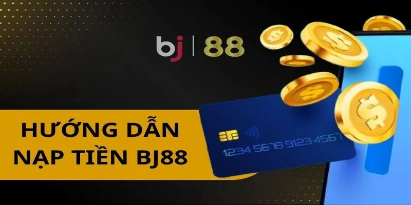 Hướng dẫn nạp tiền tại BJ88