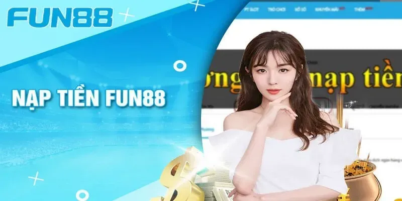 Hướng dẫn nạp tiền Fun88 nhanh chóng và đơn giản