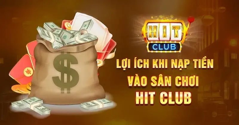 Cơ Hội Nhận Nhiều Ưu Đãi Khi Nạp Tiền Hitclub