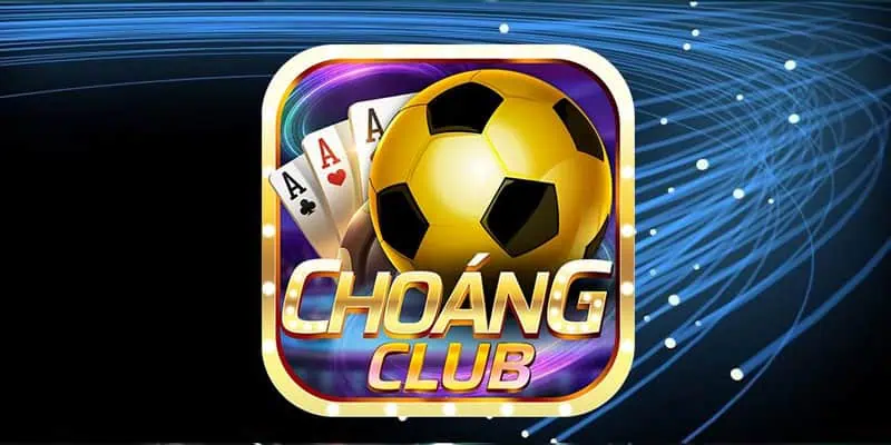 Choangclub là gì? Người chơi đánh giá về choáng như thế nào?