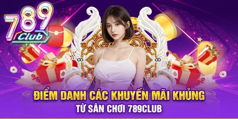 Lợi ích khi tham gia khuyến mãi 789 club