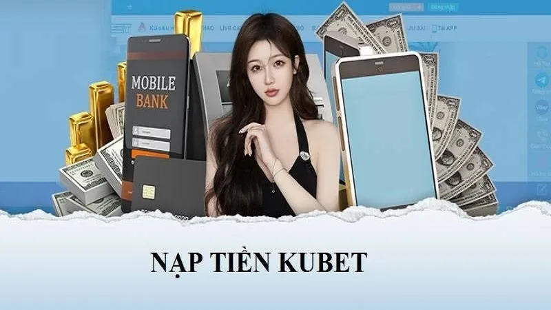 Lưu ý cần nhớ khi nạp tiền vào tài khoản Kubet