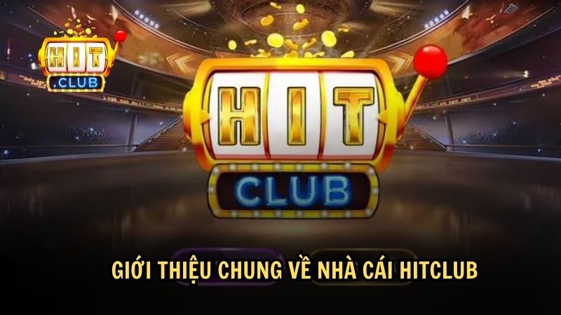 Giới thiệu chung về Hitclub - sân chơi uy tín