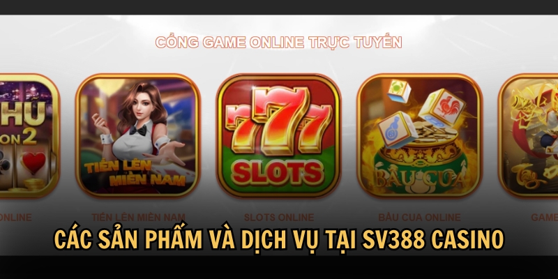 Các sản phẩm và dịch vụ tại SV388 Casino