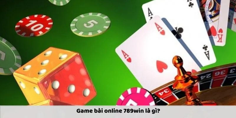 Game bài online 789win là gì?