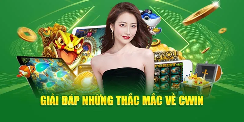 Giải đáp những thắc mắc về Cwin777