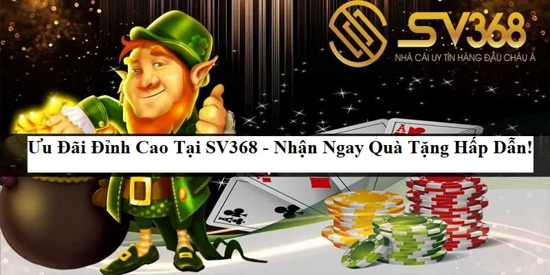 Ưu Đãi Đỉnh Cao Tại SV368 - Nhận Ngay Quà Tặng Hấp Dẫn!