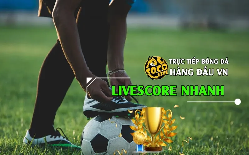 Livescore là gì? Sức hút đặc biệt của Livescore tại Socolive