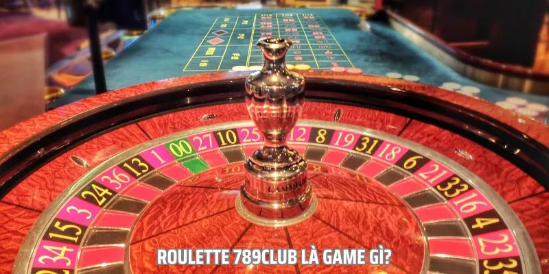 Roulette 789club là tựa game Casino trực tuyến phổ biến tại Việt Nam