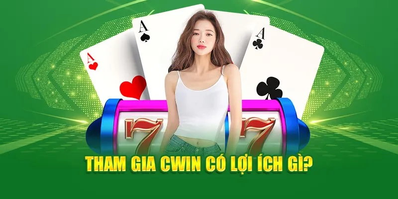 Tham gia Cwin777 có lợi ích gì ?