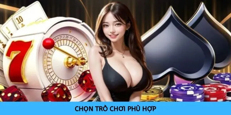 Chọn trò chơi thích hợp với sở thích và khả năng của bạn