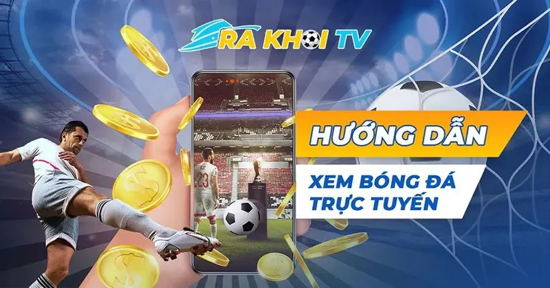 Làm thế nào để xem trực tiếp bóng đá miễn phí trên Rakhoi TV