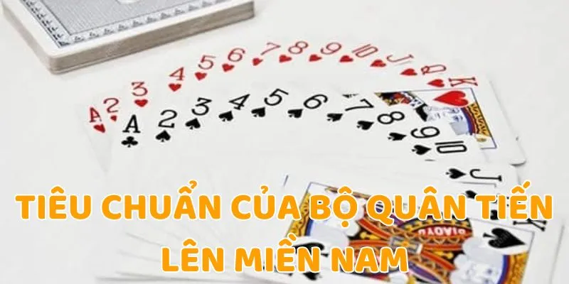 Bài Tây 52 lá là tiêu chuẩn của bộ quân Tiến Lên Miền Nam