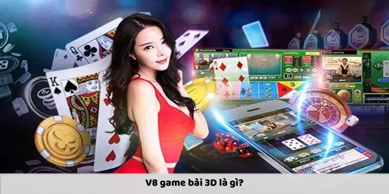 Giới thiệu V8 game bài 3D